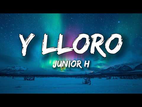 Junior H - Y LLORO (Letra / Lyrics)