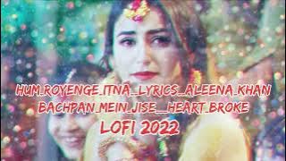 Hum Royenge Itna (LYRICS) Aleena Khan | Bachpan Mein Jise | Heart Broken Song | Sad Love Song