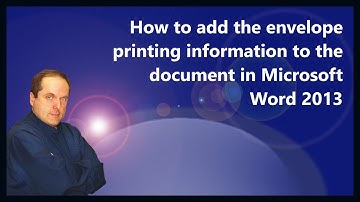 How to add the envelope printing information to the document in Microsoft Word 2013