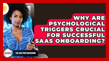 Why Are Psychological Triggers Crucial For Successful SaaS Onboarding? - The SaaS Pros Breakdown