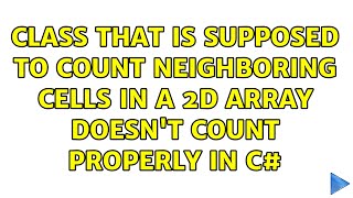 Class that is supposed to count neighboring cells in a 2D array doesn't count properly in C#