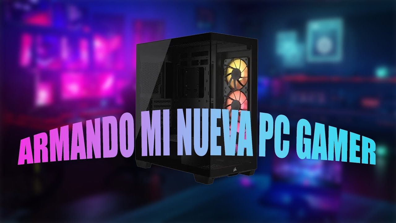 Armando Mi Nueva Pc Gamer - YouTube