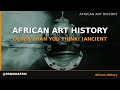 Africa's Art: Older Than You Think! (Ancient Masterpieces)