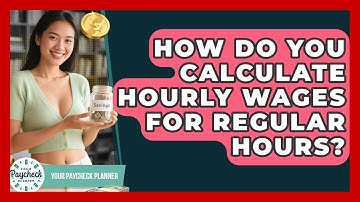 How Do You Calculate Hourly Wages For Regular Hours? - Your Paycheck Planner