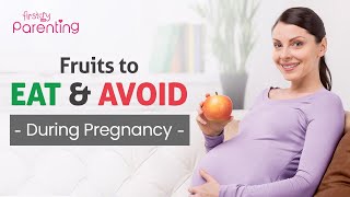 Fruits You Should Eat and Avoid During Pregnancy