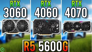 R5 5600G | RTX 3060 12GB vs RTX 4060 vs RTX 4070