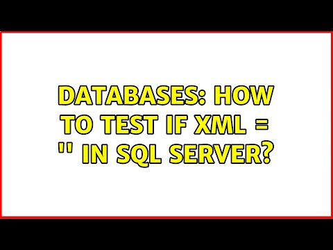 Databases: How to test if XML = '' in sql server? (3 Solutions!!)