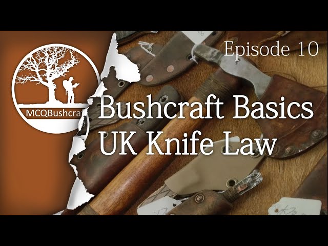 Bushcraft Basics Ep10: UK Knife Law
