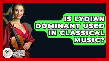 Is Lydian Dominant Used In Classical Music? - Classical Serenade