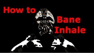 Bane Inhale Tutorial