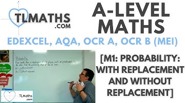A-Level Maths: M1-10 [Probability: With Replacement and Without Replacement]