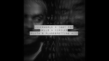 Underworld & Iggy Pop - Bells & Circles (pluto