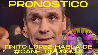 Ricardo "Finito" López da su pronóstico de #canelomunguia