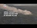 Aerial Footage Shows Destruction In Ukraine Village