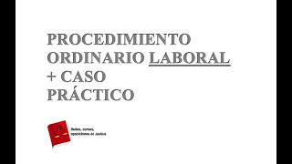 PROCEDIMIENTO ORDINARIO LABORAL + CASO PRÁTICO