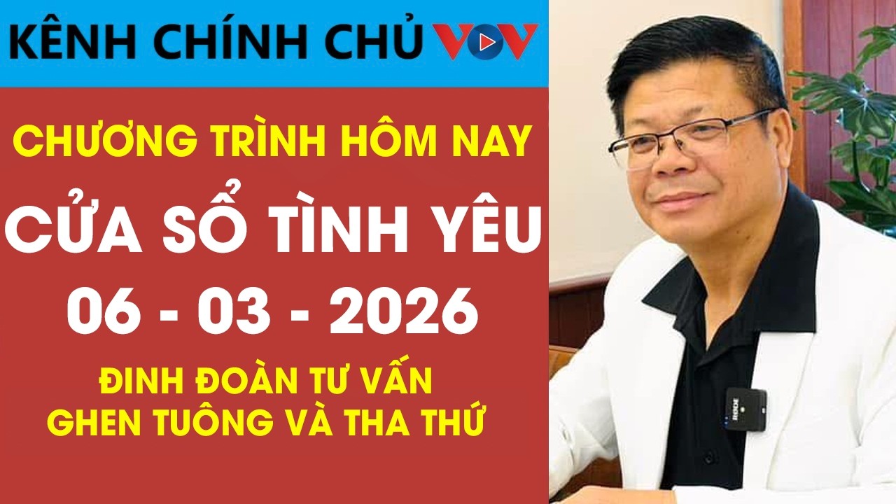 [SỐ ĐẶC BIỆT] Nghe Cửa Sổ Tình Yêu VOV Ngày 06/03/2026 | Đinh Đoàn Nói Về Ghen Tuông Và Tha Thứ