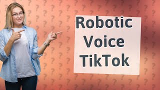 How do you add robotic voice to TikTok video?