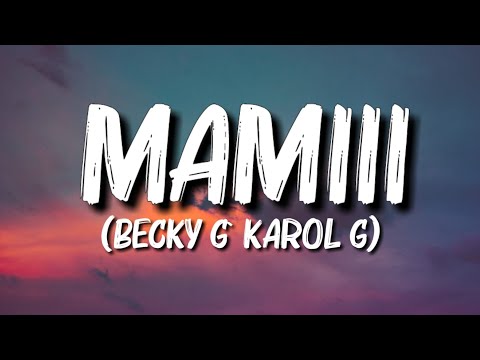 Becky G` KAROL G – MAMIII (Letra/Lyrics)