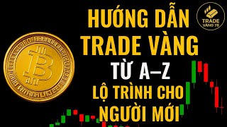 Hướng Dẫn Trade Vàng Từ A–Z – Lộ Trình Cho Người Mới | tradevang78