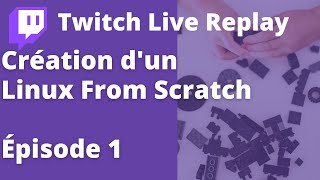 Construire sa distribution Linux -- LFS Épisode 1 (Linux From Scratch)