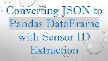 Converting JSON to Pandas DataFrame with Sensor ID Extraction