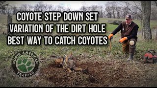 COYOTE STEP DOWN SET ~ VARIATION OF THE DIRT HOLE ~ BEST WAY TO CATCH COYOTES