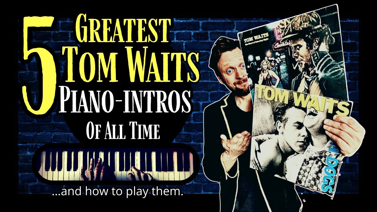 DO YOU AGREE? Top 5 GREATEST TOM WAITS Piano-Intros OF ALL TIME !!!
