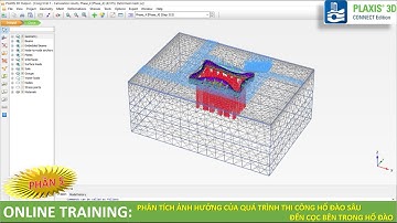 [Plaxis 3D] - Phần 5 | Phân tích Ảnh hưởng Thi công Hố đào đến Cọc bên trong