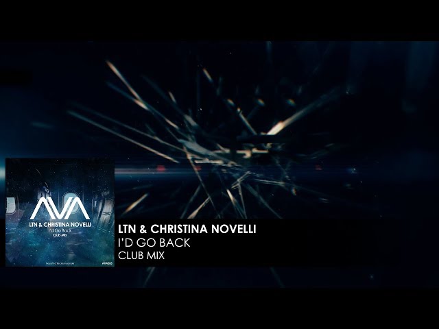 LTN feat. Christina Novelli - I'd Go Back