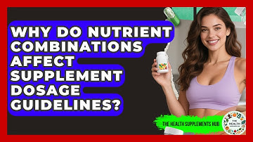 Why Do Nutrient Combinations Affect Supplement Dosage Guidelines? - The Health Supplement Hub