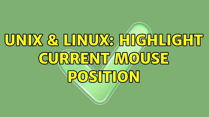 Unix & Linux: Highlight current mouse position (2 Solutions!!)