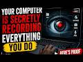 Your Computer Is Secretly Recording You… Here’s Proof