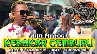 BURNING WITH JEALOUSY_ADDY PRAYOGA || DAMAR PUTRA NOZOMI KEDUNGWUNGU VILLAGE EDITION