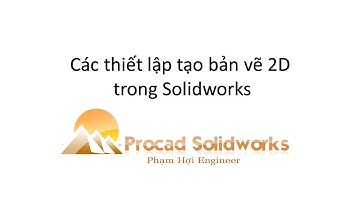 Học Solidworks Bài 28 Các thiết lập tạo bản vẽ 2D trong solidworks