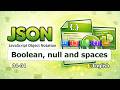 [04-04] JSON Boolean, Null &amp; Whitespaces Explained