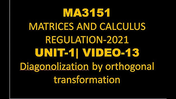 MA3151 MATRICES AND CALCULUS| Unit-1| Video-13| diagonalization using orthogonal transformations