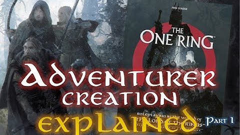 ADVENTURER (CHARACTER) CREATION EXPLAINED - PART 1 - The One Ring, 2nd Edition Role-Playing Game