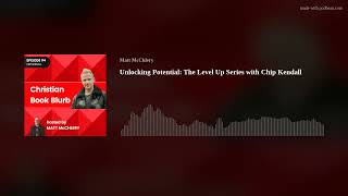 Unlocking Potential: The Level Up Series with Chip Kendall