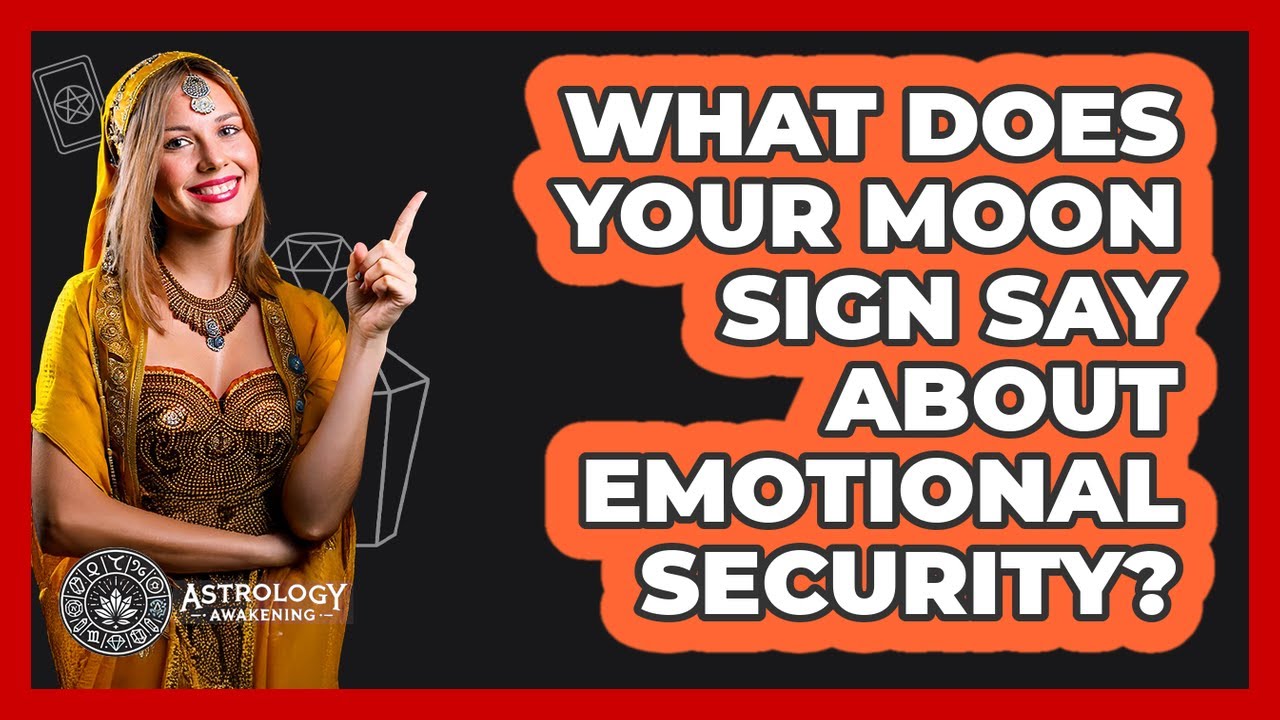 What Does Your Moon Sign Say About Emotional Security? - Astrology Awakening