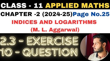 10Ques Ex 2.3 l Chapter 2 l Indices and Logarithms l Class 11th Applied Maths l M L Aggarwal 2024-25