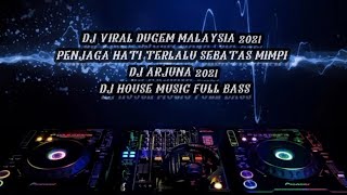 DJ VIRAL DUGEM MALAYSIA 2021 || PENJAGA HATI || TERLALU || SEBATAS MIMPI || DJ ARJUNA 2021 TERBARU