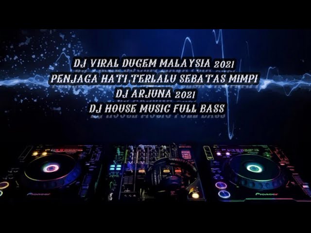 DJ VIRAL DUGEM MALAYSIA 2021 PENJAGA HATI TERLALU SEBATAS MIMPI | DJ HOUSE MUSIC FULL BASS class=