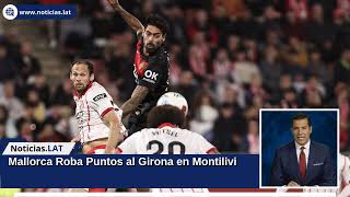 Mallorca Roba Puntos al Girona en Montilivi