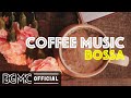 COFFEE MUSIC BOSSA: Good Vibes Morning Bossa Nova for Coffee Drink