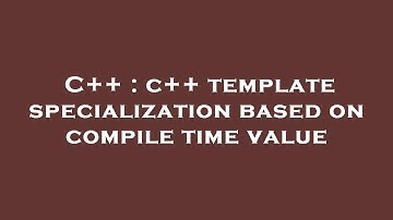 C++ : c++ template specialization based on compile time value