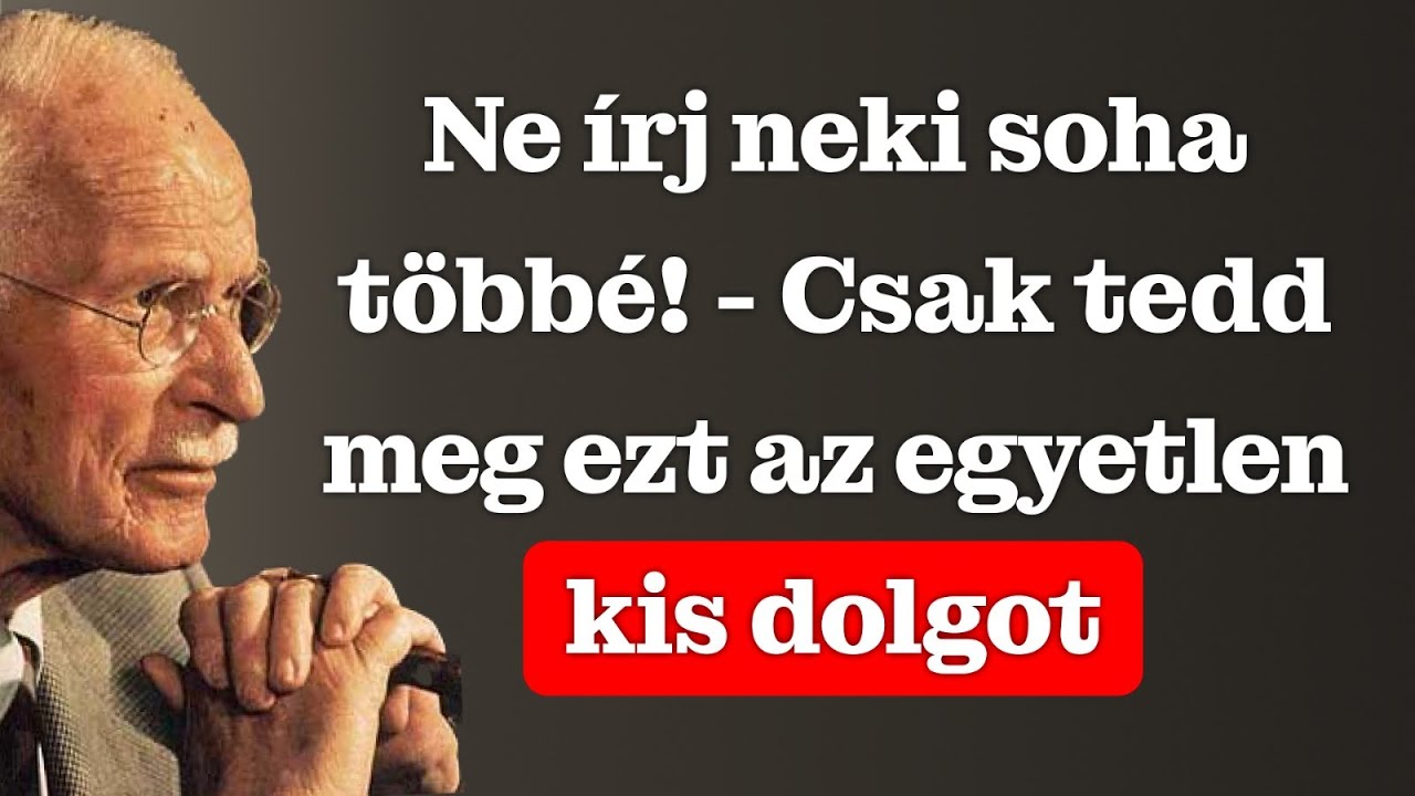 SOHA NE ÍRJ NEKI TÖBBÉ! Csak tedd meg ezt az egy apró dolgot! | Carl Jung