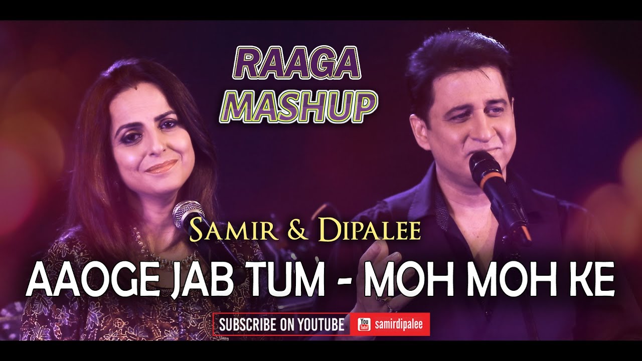 Aaoge Jab Tum Saajna - Moh Moh Ke Dhaage | Samir & Dipalee | Raaga based mashup
