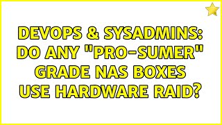 DevOps & SysAdmins: Do any "pro-sumer" grade NAS boxes use hardware RAID?