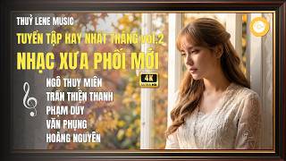 Tuyển Tập Nhạc Xưa Hay Nhất Tháng vol2 | Phối mới | Thủy Lene Music