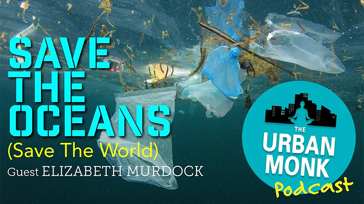 Save The Ocean, Save The World with Guest Elizabet...